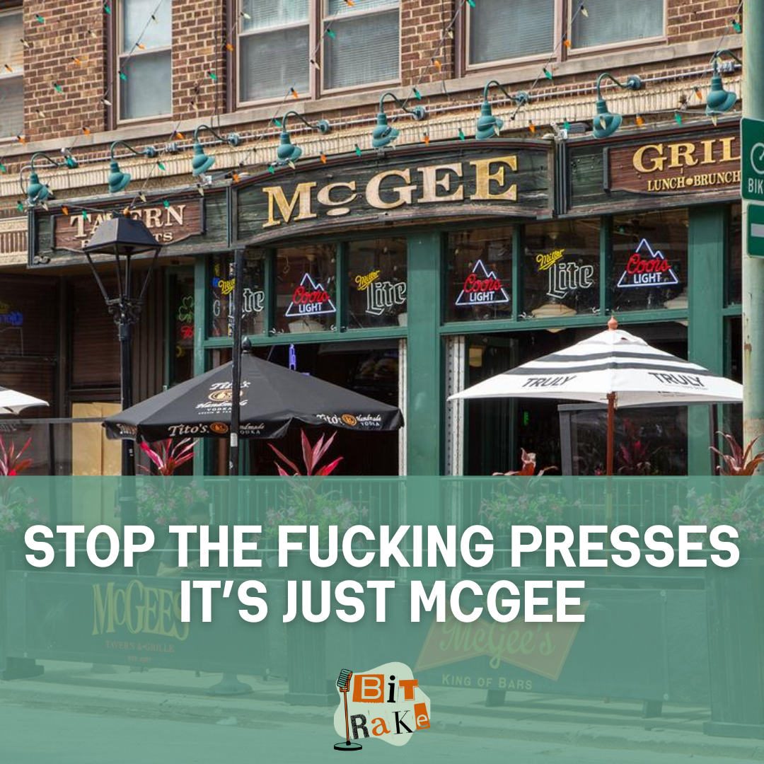 STOP THE FUCKING PRESSES IT’S JUST MCGEE